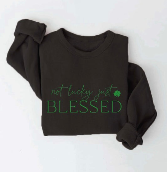 Not Lucky Just Blessed Sweatshirt Multiple Colors